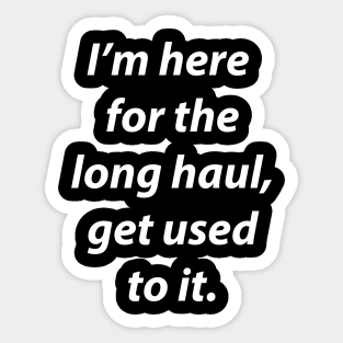 Get used to it. Sticker